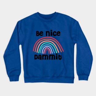 Be Nice Dammit Funny Saying with Rainbow Crewneck Sweatshirt